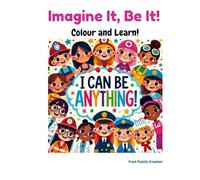Imagine it, Be it!: I can be anything!