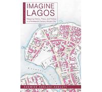 Imagine Lagos: Mapping History, Place, and Politics in a Nineteenth-century African City