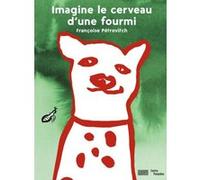 Imagine le cerveau d'une fourmi Françoise Pétrovitch (Auteur)