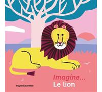 Imagine... le lion Un premier voyage intérieur - Virginie Aladjidi - Bayard Soleil - cartonné - Album jeunesse