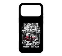 Imagine Life Without Big Trucks Now Slap Yourself and Don't Coque pour iPhone 17 Pro Max