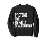 Imagine Que Je suis Hypatie d'Alexandrie Sweatshirt