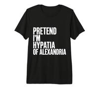 Imagine Que Je suis Hypatie d'Alexandrie T-Shirt Haut de Gamme