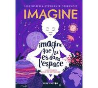 Imagine que tu es dans l'espace Stéphanie Desbenoit (Auteur), Stéphanie Desbenoit (Illustration), Lise Bilien (Auteur)
