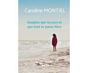 Imagine que tu oses et que tout se passe bien