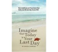 Imagine That Today Is Your Last Day Sarwari, Zohra (Auteur)