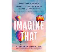 Imagine That Transform How You Think, Feel, and Live with the Science of Imagination - Cassandra Vieten PhD - S&S/Simon Element - ebook (ePub) - Livre