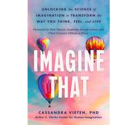 Imagine That Unlocking the Science of Imagination to Transform the Way You Think, Feel, and Live - Cassandra Vieten PhD - S&S/Simon Element - ebook (ePub) - Livre