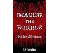 Imagine the Horror: Dark Tales of Abomination