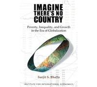Imagine Theres No Country Poverty Inequality and Growth in the Era of Globalization by Surjit Bhalla Surjit S. Bhalla (Auteur)