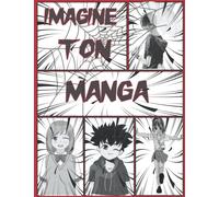 imagine ton manga: Créez votre propre carnet de croquis de mangas et d'anime - 120 pages - plus de 10 modèles différents - 8,5" x 11"