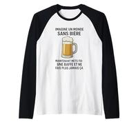Imagine Un Monde sans bière Maintenant Mets toi Une baffe Manche Raglan