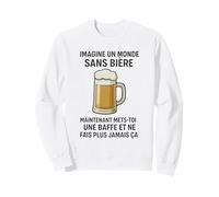Imagine Un Monde sans bière Maintenant Mets toi Une baffe Sweatshirt