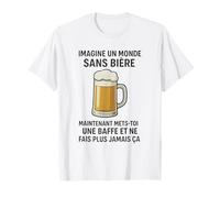 Imagine Un Monde sans bière Maintenant Mets toi Une baffe T-Shirt