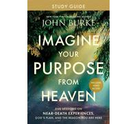 Imagine Your Purpose from Heaven Study Guide with Streaming Video Access Five Sessions on Near-Death Experiences, God's Plan, and the Reason You Are Here - John Burke - Tyndale Elevate - ebook (ePub)