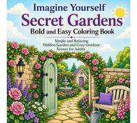 Imagine Yourself Secret Gardens Bold and Easy Coloring Book: Simple and Relaxing Hidden Garden and Cozy Outdoor Scenes for Adults