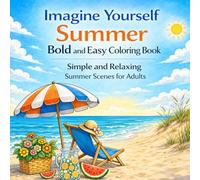 Imagine Yourself Summer Bold and Easy Coloring Book: Simple and Relaxing Summer Scenes for Adults
