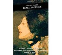 Imagined Selves: Imagined Corners: Mrs Ritchie: Mrs Grundy in Scotland: Women - An Inquiry: 'Women in Scotland': """"Imagined Corners"""" , """"Mrs Ritchie"""" , Selected Non-fiction (Canongate Classi