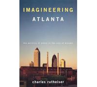 Imagineering Atlanta: The Politics of Place in the City of Dreams