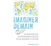 Imaginer Demain - Chroniques Cartographiques D'un Monde À Venir