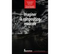 Imaginer la composition musicale Pascal Dusapin (Auteur), Maxime Mckinley (Auteur)