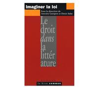 Imaginer La Loi - Le Droit Dans La Littérature