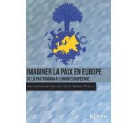 Imaginer La Paix En Europe - De La Pax Romana À L'union Européenne