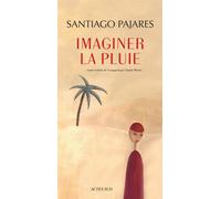 Imaginer la pluie - Santiago Pajares - Actes sud - broché - Roman
