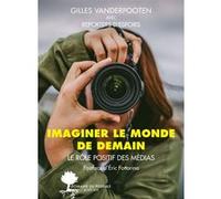Imaginer le monde de demain Gilles Vanderpooten (Auteur), Eric Fottorino (Postface)