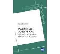 Imaginer les constitutions: Essai sur la politique de Jean-Jacques Rousseau