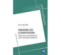 Imaginer les constitutions Essai sur la politique de Jean-Jacques Rousseau - Pascal Bouvier - Eme Et Intercommunications - broché - Essai