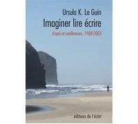 Imaginer lire écrire - Essais et conférences 1988-2003 - Ursula Kroeber Le Guin - Eclat Eds De L' - broché - Roman