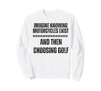 Imaginez Savoir Que Les Motos existent et Ensuite Choisir Le Golf Sweatshirt
