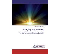 Imaging the Bio-Field: The use of Kirlian Photography to image the Qi of the body via the Eight Extraordinary Meridians