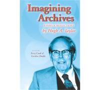 Imagining Archives Gordon Dodds, Hugh A. Taylor, Terry Cook (Auteur)