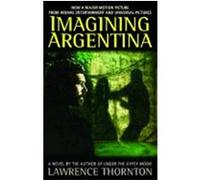 Imagining Argentina Lawrence Thornton (Auteur)