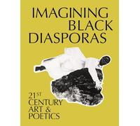 Imagining Black Diasporas: 21st-Century Art And Poetics