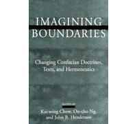 Imagining Boundaries: Changing Confucian Doctrines, Texts, and Hermeneutics (SUNY Series in Chinese Philosophy and Culture)