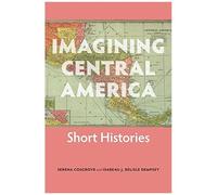 Imagining Central America - Short Histories