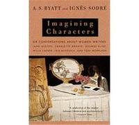 Imagining Characters A. S. Byatt, Ignes Sodre (Auteur)