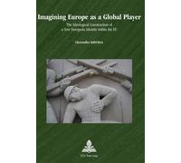 Imagining Europe as a Global Player The Ideological Construction of a New European Identity within the EU - Christoffer Kolvraa - Peter Lang - broché - Essai