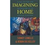 Imagining Home: Class, Culture, and Nationalism in the African Diaspora Lemelle, Sidney (Auteur)