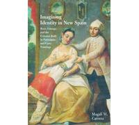 Imagining Identity in New Spain: Race, Lineage, and the Colonial Body in Portraiture and Casta Paintings