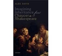 Imagining Inheritance from Chaucer to Shakespeare - Davis Alex Senior Lecturer University of St Andrews - Oxford University Press - Livre en Anglais - Har Davis Alex Senior Lecturer University of St A