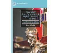 Imagining Jesus Christ in Middle English Literature, 1275-1475: Royal Traitor, Heroic Lamb