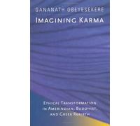 Imagining Karma: Ethical Transformation In Amerindian, Buddhist And Greek Rebirth