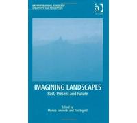 Imagining Landscapes (Anthropological Studies of Creativity and Perception) by Monica Janowski, Tim Ingold (2012)
