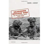 Imagining Nuclear War In The British Army, 1945-1989