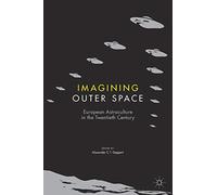 Imagining Outer Space: European Astroculture in the Twentieth Century
