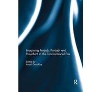 Imagining Punjab, Punjabi And Punjabiat In The Transnational Era